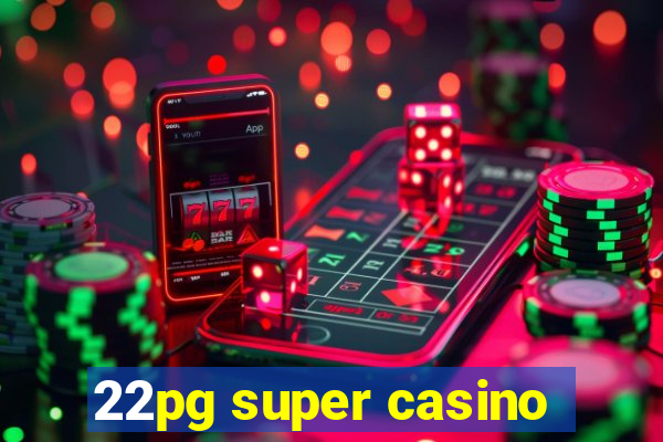22pg super casino